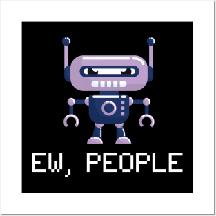 EW PEOPLE Funny Robot Lovers Perfect  Anti Social Gift Posters and Art